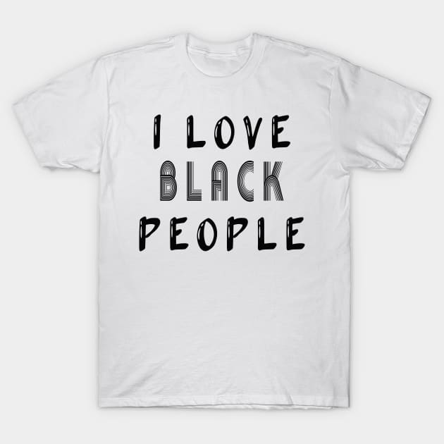 i love black people T-Shirt by MBRK-Store